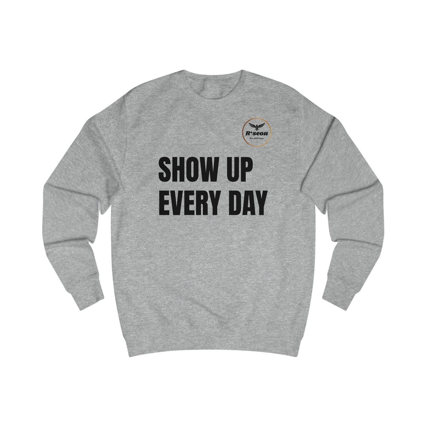 Show Up Every Day Sweatshirt — Motivational Eagle Crewneck