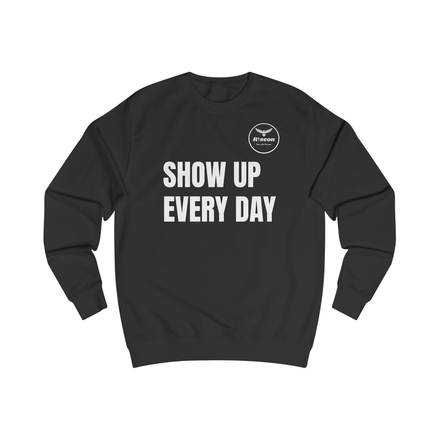 Show Up Every Day Sweatshirt — Motivational Eagle Crewneck